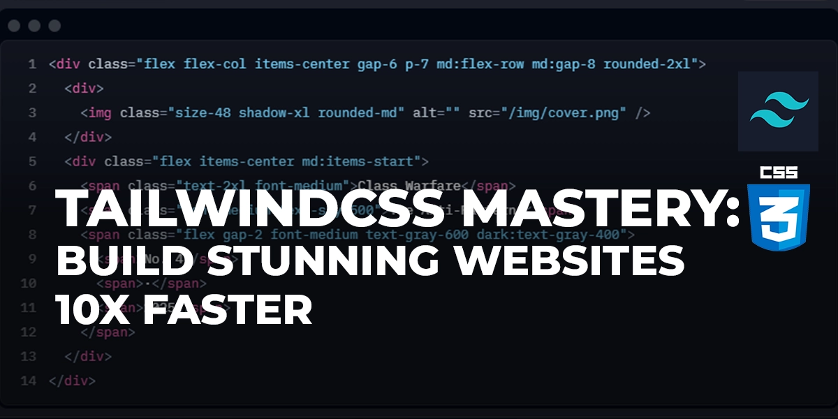 TailwindCSS Mastery: Build Stunning Websites 10x Faster