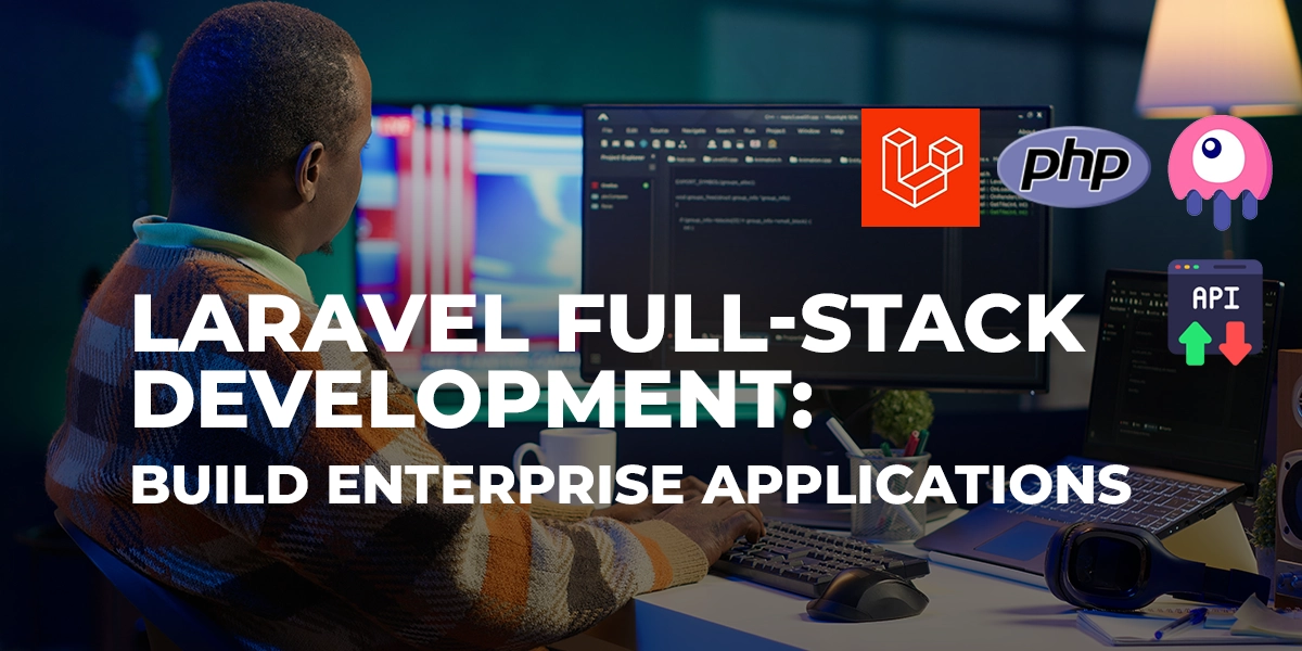 Laravel Full-Stack Development: Build Enterprise Applications